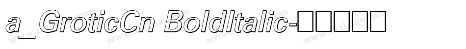 a_GroticCn BoldItalic字体转换